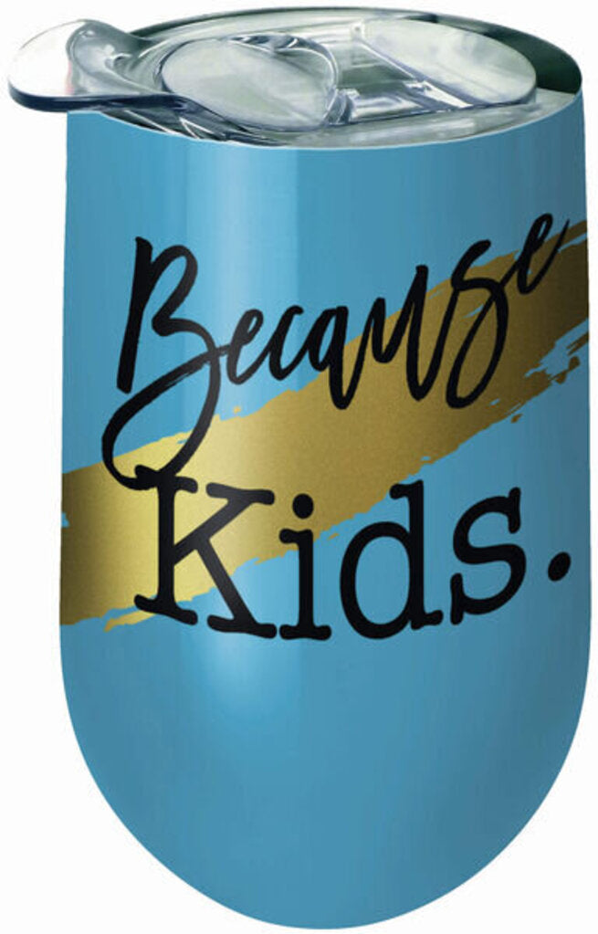 Stainless Wine Tumbler - Because Kids